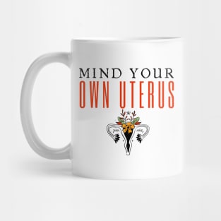 Mind Your Own Uterus Mug